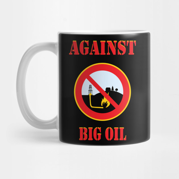 Against Big Oil t shirt proud environmentalist